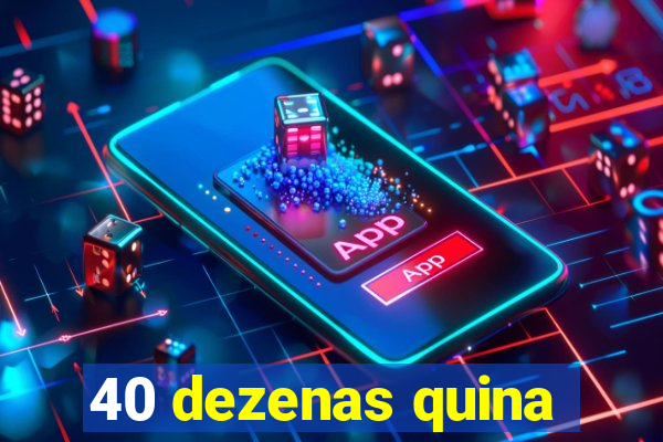 40 dezenas quina